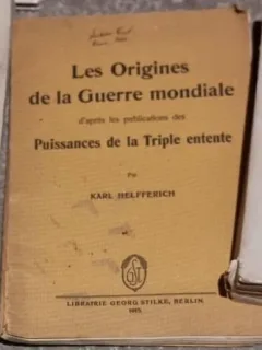 Karl Helfferich - Les Origines de la Guerre Mondiale d'apres les publications des Puissances de la Triple Entete