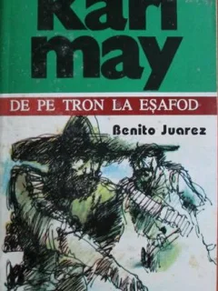 Karl May - De pe tron la Esafod. Benito Juarez Vol 3