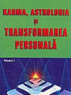 KARMA, ASTRELE SI TRANSFORMAREA PERSONALA - STEPHEN ARROYO