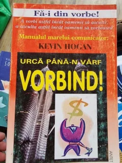 Kevin Hogan - Urca pana-n varf vorbind. Secrete ale comunicarii care-ti vor schimba viata