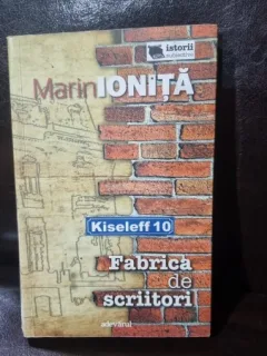 Kiseleff 10. Fabrica de scriitori - Marin Ionita