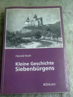 KLEINE GESCHICHTE SIEBENBÜRGENS - HARALD ROTH   (CARTE IN LIMBA GERMANA)