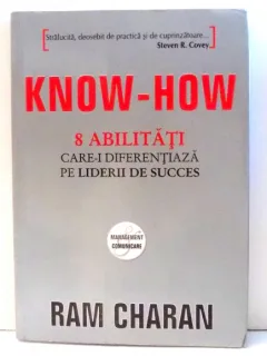 KNOW-HOW - ABILITATI CARE-I DIFERENTIAZA PE LIDERII DE SUCCES DE RAM CHARAN