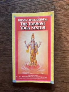Krsna Consciousness The Topmost Yoga System