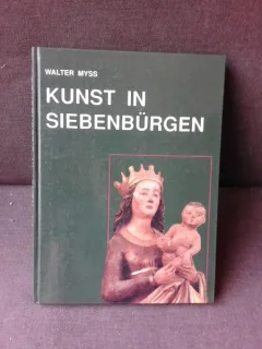 KUNST IN SIEBENBÜRGER/ARTA IN TRANSILVANIA - WALTER MYSS  (TEXT IN LIMBA GERMANA)