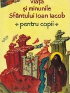 L. S. Desartovici - Viata si Minunile Sfantului Ioan Iacob. Pentru Copii
