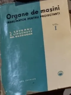 Organe de Masini Vol. I Indrumator pentru Proiectanti - L. Saveanu, S. Lipschutz, Gh. Buzdugan
