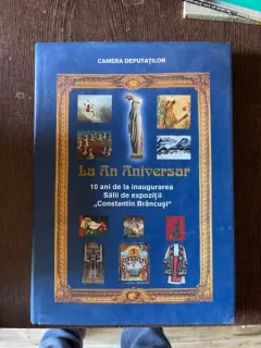 La An Aniversar. 10 ani de la inaugurarea Salii de expozitii Constantin Brancusi