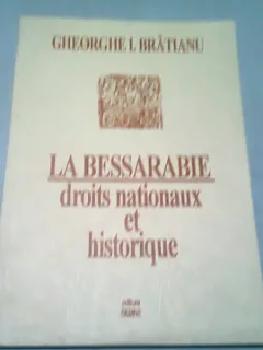 LA BESSARABIE DROITS NATIONAUX ET HISTORIQUE - GHEORGHE I. BRATIANU  (EDITIE IN LIMBA FRANCEZA)