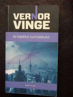 LA CAPATUL CURCUBEULUI - VERNOR VINGE
