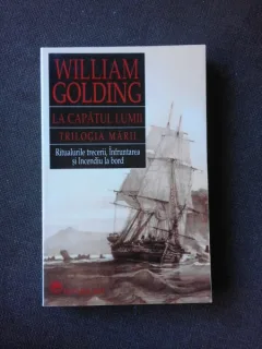 LA CAPATUL LUMII, TRILOGIA MARII, RITUALURILE TRECERII, INFRUNTAREA SI INCENDIU LA BORD - WILLIAM GOLDING