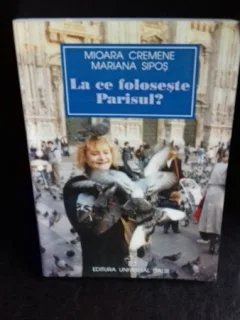 LA CE FOLOSESTE PARISUL - MIOARA CREMENE (cu dedicate de la autoare)