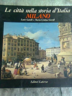 LA CITTA NELLA STORIA D'ITALIA MILANO - LUCIO GAMBI  (TEXT IN LIMBA ITALIANA)