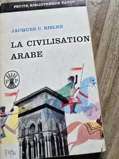 La civilisation arabe - Jacques C. Risler