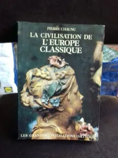 LA CIVILISATION DE L'EUROPE CLASSIQUE - PIERRE CHAUNU