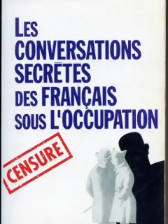 LES CONVERSATIONS SECRETES DES FRANCAIS SOUS LOCCUPATION - ANTOINE LEFEBURE  (CARTE IN LIMBA FRANCEZA)