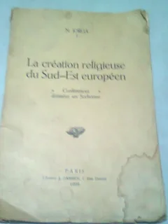 LA CREATION RELIGIEUSE DU SUD EST EUROPEAN - N. IORGA  (CARTE IN LIMBA FRANCEZA)57 PAGINI