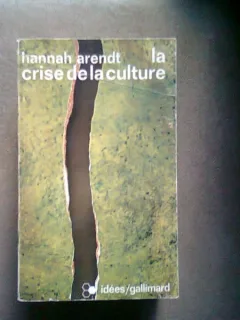 LA CRISE DE LA CULTURE - HANNAH ARENDT  (CRIZA CULTURII)