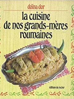 LA CUISINE DE NOS GRANDS-MERES ROUMAINES - DOINA DOR  (EDITIE IN LIMBA FRANCEZA)