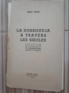 La Dobroudja a Travers les Siecles - Radu Vulpe