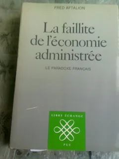 LA FAILLITE DE L'ECONOMIE ADMINISTREE - FRED AFTALION  (CARTE IN LIMBA FRANCEZA)