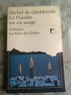 LA FLANDRE EST UN SONGE - MICHEL DE GHELDERODE  (CARTE IN LIMBA FRANCEZA)