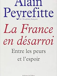 LA FRANCE EN DESARROI. ENTRE LES PEURS ET L'ESPOIR - ALAIN PEYREFITTE  (CARTE IN LIMBA FRANCEZA)