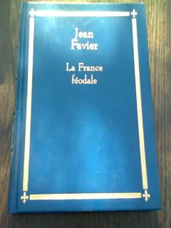 LA FRANCE FEODALE - JEAN FAVIER  (CARTE IN LIMBA FRANCEZA)