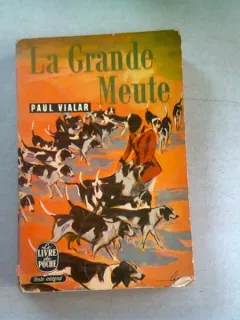 LA GRANDE MEUTE - PAUL VIALAR  (CARTE IN LIMBA FRANCEZA)