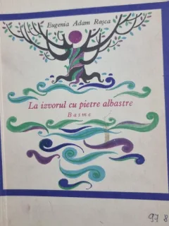 La izvorul cu pietre albastre. Basme - Eugenia Adam Rosca / ilustratii de Val Miunteanu