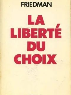 LA LIBERTE DU CHOIX - MILTON & ROSE FRIEDMAN  (CARTE IN LIMBA FRANCEZA)