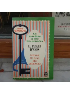 La machine a lire les pensees Le peseur d'ames Voyage au pays des articoles , Andre Maurois