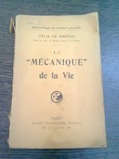 LA MECANIQUE DE LA VIE - FELIX LE DANTEC  (CARTE IN LIMBA FRANCEZA)
