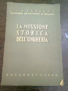 LA MISSIONE STORICA DELL UNGHERIA - G.I. BRATIANU