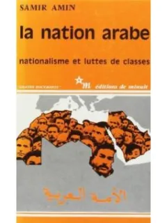 LA NATION ARABE. NATIONALISME ET LUTTES DES CLASSES - SAMIR AMIN  (CARTE IN LIMBA FRANCEZA)