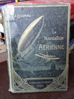 LA NAVIGATION AERIENNE - J. LECORNU  (PILOTAJUL. DOCUMENTAR ISTORIC SI ANECDOTIC)