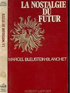 LA NOSTALGIE DU FUTUR - MARCEL BLEUSTEIN-BLANCHET
