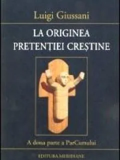 LA ORIGINEA PRETENTIEI CRESTINE - LUIGI GIUSSANI