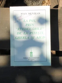 LA PAS PRIN REEDUCARILE DE LA PITESTI, GHERLA SI AIUD