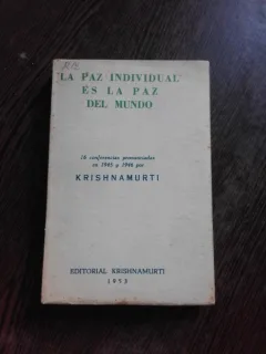 LA PAZ INDIVIDUAL ES LA PAZ DEL MUNDO - KRISHNAMURTI  (TEXT IN LIMBA SPANIOLA, 15 CONFERINTE SUSTINUTE IN ANUL 1945 SI 1946)