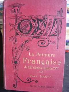 LA PEINTURE FRANCAISE DU IX SIECLE A LA FIN DU XVI DE PAUL MANTZ  (PICTURA FRANCEZA DIN SECOLUL IX LA FINALUL SECOLULUI XVI)