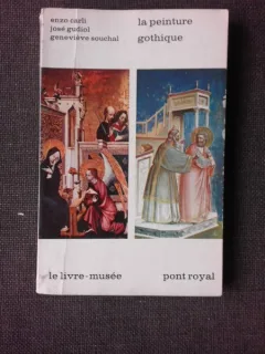 LA PEINTURE GOTHIQUE - ENZO CARLI, JODE GUDIOL, GENEVIEVE SOUCHAL  (TEXT IN LIMBA FRANCEZA)