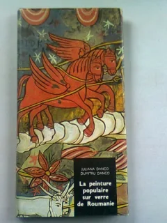 LA PEINTURE POPULAIRE SUR VERRE DE ROUMANIE - JULIANA DANCO  (PICTURA POPULARA ROMANEASCA, PE STICLA)