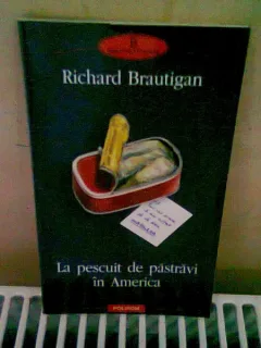 LA PESCUIT DE PASTRAVI IN AMERICA - RICHARD BRAUTIGAN