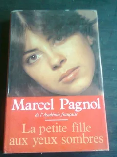 LA PETITE FILLE AUX YEUX SOMBRES - MARCEL PAGNOL  (CARTE IN LIMBA FRANCEZA)