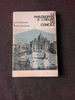 LA PHILOSOPHIE A L HEURE DU DU CONCILE - JERZY KALINOWSKI  (CARTE IN LIMBA FRANCEZA)
