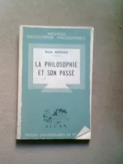 LA PHILOSOPHIE ET SON PASSE - EMILE BREHIER   (FILOZOFIA SI TRECUTUL SAU)