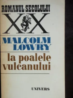 LA POALELE VULCANULUI - MALCOLM LOWRY