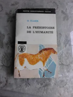 LA PREHISTOIRE DE L'HUMANITE - G. CLARK  (CARTE IN LIMBA FRANCEZA)