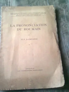 LA PRONONCIATION DU ROUMAIN - ALF LOMBARD  (CARTE IN LIMBA FRANCEZA)